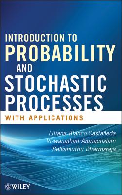 Introduction to Probability and Stochastic Processes: With Applications - Blanco Casta?eda, Liliana, and Arunachalam, Viswanathan, and Dharmaraja, Selvamuthu