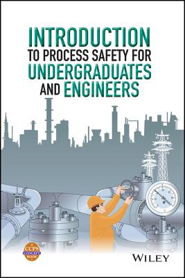 Introduction to Process Safety for Undergraduates and Engineers - Center for Chemical Process Safety (CCPS)