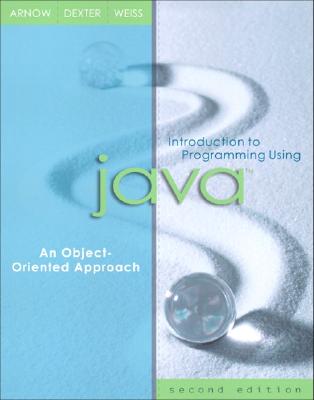 Introduction to Programming Using Java: An Object-Oriented Approach - Arnow, David M, and Dexter, Scott, and Weiss, Gerald