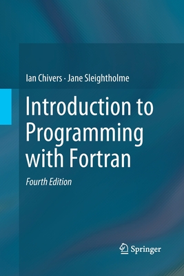 Introduction to Programming with FORTRAN - Chivers, Ian, and Sleightholme, Jane
