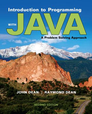 Introduction to Programming with Java: A Problem Solving Approach - Dean, John, and Dean, Ray