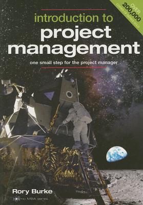Introduction to Project Management: One Small Step for the Project Manager - Burke, Rory