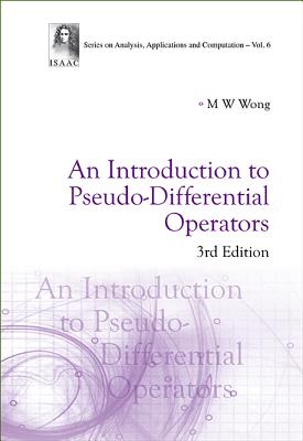 Introduction to Pseudo-Differential Operators, an (3rd Edition) - Wong, Man-Wah