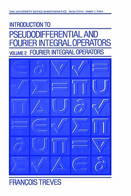Introduction to Pseudodifferential and Fourier Integral Operators Volume 2: Fourier Integral Operators - Treves, Jean-Franois