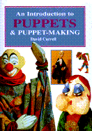 Introduction to Puppets and Puppet Making - Currell, David