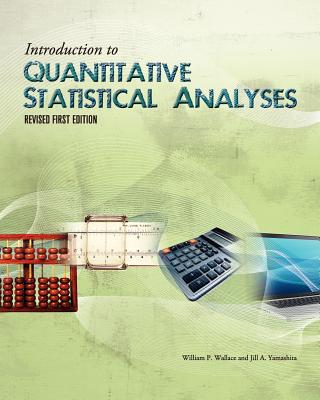 Introduction to Quantitative Statistical Analyses (Revised First Edition) - Wallace, William P, and Yamashita, Jill A