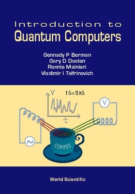 Introduction to Quantum Computers - Berman, Gennady P, and Doolen, Gary D, and Mainieri, Ronnie