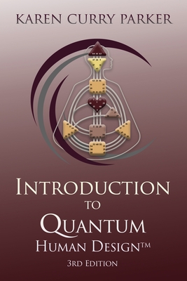 Introduction to Quantum Human Design 3rd Edition - Curry Parker, Karen
