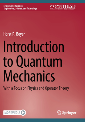 Introduction to Quantum Mechanics: With a Focus on Physics and Operator Theory - Beyer, Horst R.