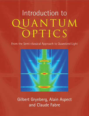 Introduction to Quantum Optics - Grynberg, Gilbert, and Aspect, Alain, and Fabre, Claude