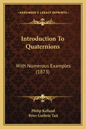 Introduction to Quaternions: With Numerous Examples (1873)