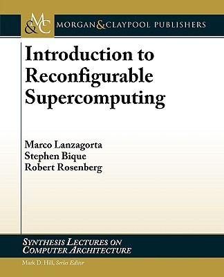 Introduction to Reconfigurable Supercomputing - Lanzagorta, Marco, and Bique, Stephen, and Rosenberg, Robert, Do, Fccp