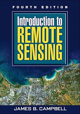 Introduction to Remote Sensing - Campbell, James B, PhD