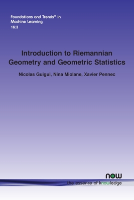 Introduction to Riemannian Geometry and Geometric Statistics: From Basic Theory to Implementation with Geomstats - Guigui, Nicolas, and Miolane, Nina, and Pennec, Xavier