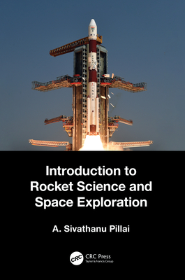 Introduction to Rocket Science and Space Exploration - Pillai, A. Sivathanu