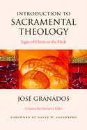 Introduction to Sacramental Theology: Signs of Christ in the Flesh
