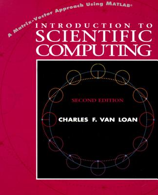 Introduction to Scientific Computing: A Matrix-Vector Approach Using MATLAB - Van Loan, Charles F, Professor