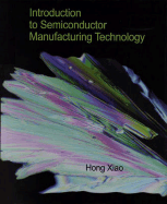 Introduction to Semiconductor Manufacturing Technology - Xiao, Hong