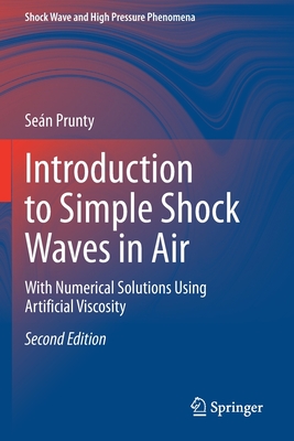 Introduction to Simple Shock Waves in Air: With Numerical Solutions Using Artificial Viscosity - Prunty, Sen