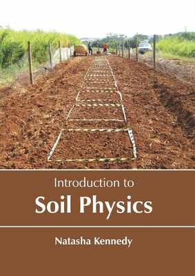 Introduction to Soil Physics - Kennedy, Natasha (Editor)