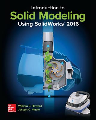 Introduction to Solid Modeling Using Solidworks 2016 - Musto, Joseph, and Howard, William
