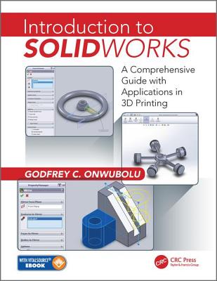 Introduction to SolidWorks: A Comprehensive Guide with Applications in 3D Printing - Onwubolu, Godfrey C.
