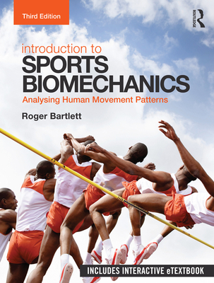 Introduction to Sports Biomechanics: Analysing Human Movement Patterns - Bartlett, Roger