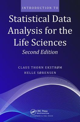 Introduction to Statistical Data Analysis for the Life Sciences - Ekstrom, Claus Thorn