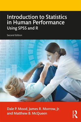 Introduction to Statistics in Human Performance: Using SPSS and R - Mood, Dale, and Morrow Jr, James, and McQueen, Matthew