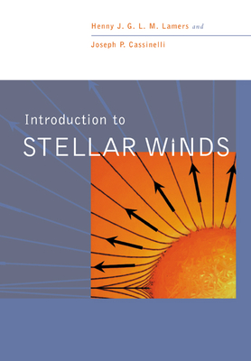 Introduction to Stellar Winds - Lamers, Henny J G L M, and Cassinelli, Joseph P