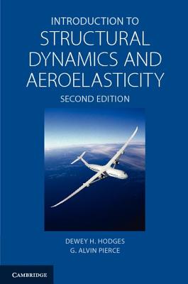 Introduction to Structural Dynamics and Aeroelasticity - Hodges, Dewey H., and Pierce, G. Alvin