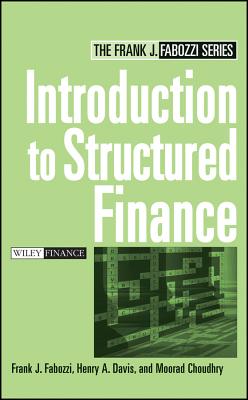 Introduction to Structured Finance - Fabozzi, Frank J, and Davis, Henry a, and Choudhry, Moorad