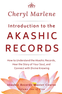 Introduction to the Akashic Records: How to Understand the Akashic Records, Hear the Story of Your Soul, and Connect with Divine Knowing