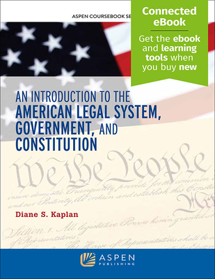 Introduction to the American Legal System, Government, and Constitutional Law: [Connected Ebook] - Kaplan, Diane S