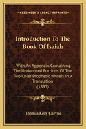 Introduction To The Book Of Isaiah: With An Appendix Containing The Undoubted Portions Of The Two Chief Prophetic Writers In A Translation (1895)