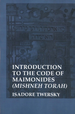Introduction to the Code of Maimonides: (Mishneh Torah) - Twersky, Isadore