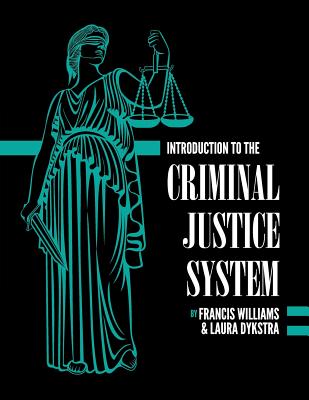 Introduction to the Criminal Justice System: A Practical Perspective - Williams, Francis, and Dykstra, Laura