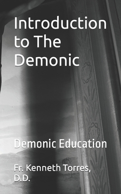 Introduction to The Demonic: Demonic Education - Torres D D, Kenneth