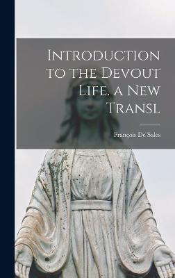 Introduction to the Devout Life. a New Transl - de Sales, Franois