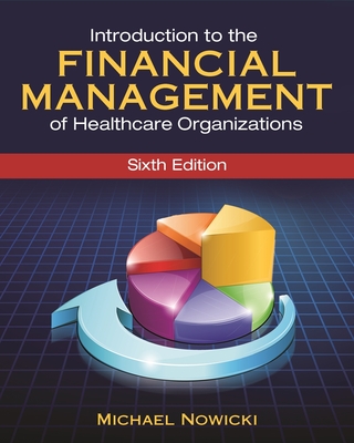 Introduction to the Financial Management of Healthcare Organizations, Sixth Edition - Nowicki, Michael