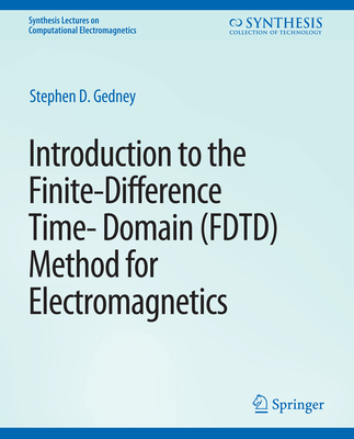 Introduction to the Finite-Difference Time-Domain (Fdtd) Method for Electromagnetics - Gedney, Stephen
