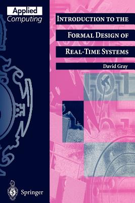 Introduction to the Formal Design of Real-Time Systems - Gray, David F