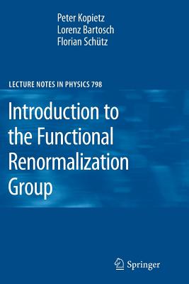 Introduction to the Functional Renormalization Group - Kopietz, Peter, and Bartosch, Lorenz, and Schtz, Florian