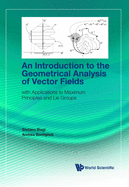 Introduction to the Geometrical Analysis of Vector Fields, An: With Applications to Maximum Principles and Lie Groups