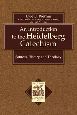 Introduction to the Heidelberg Catechism: Sources, History, and Theology - Bierma, Lyle D, Ph.D., and Gunnoe, Charles D, Jr., and Maag, Karin, Ph.D.