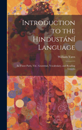 Introduction to the Hindustn Language: In Three Parts, Viz., Grammar, Vocabulary, and Reading Lessons