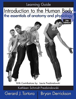 Introduction to the Human Body Learning Guide: The Essentials of Anatomy and Physiology - Tortora, Gerard J, and Derrickson, Bryan H