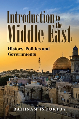 Introduction to the Middle East: History, Politics and Governments - Indurthy, Rathnam