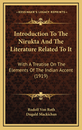 Introduction to the Nirukta and the Literature Related to It; With a Treatise on the Elements of the Indian Accent