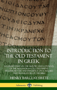Introduction to the Old Testament in Greek: A Commentary on the History and Contents of the Alexandrian Old Testament; Its Literary Use and Influence on Scholars and Translators of the Bible